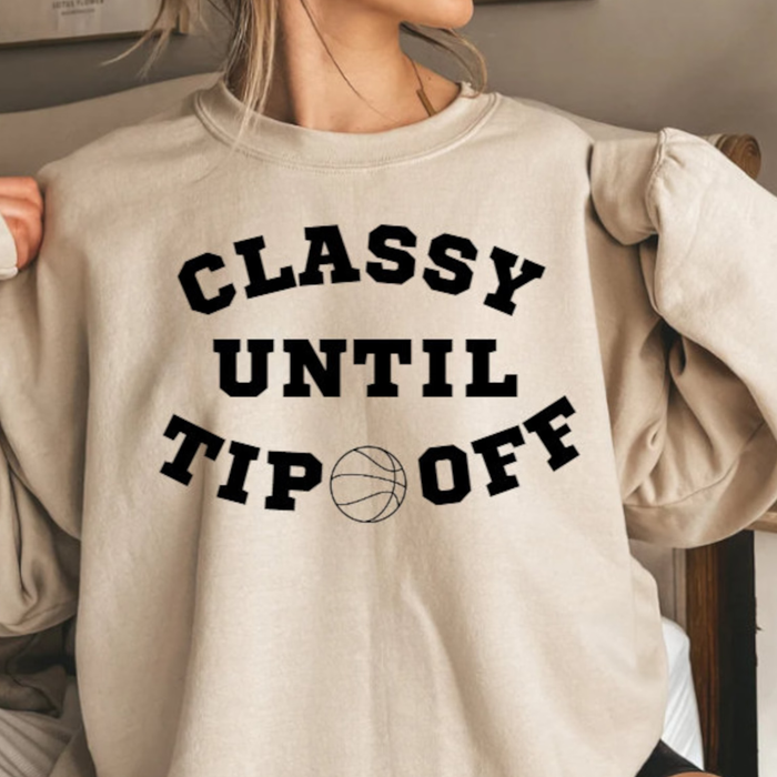 Classy Until Tipoff | Sweatshirt
