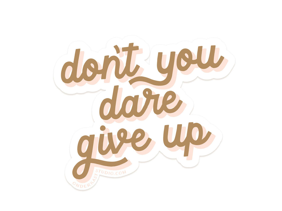 Don't You Dare Give Up Sticker